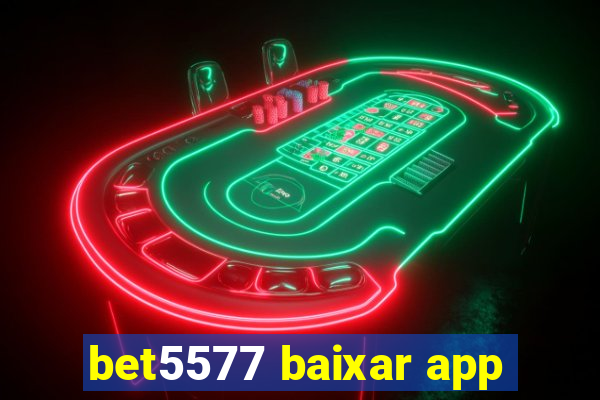 bet5577 baixar app